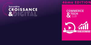 Baromètre Croissance & Digital – 4ème Edition – Les résultats