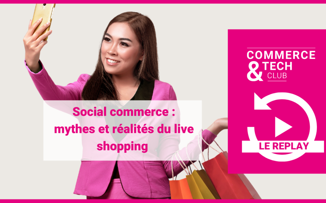 Social commerce : mythes et réalités du live shopping – Le replay