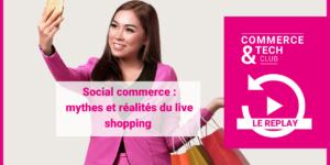 Social commerce : mythes et réalités du live shopping – Le replay